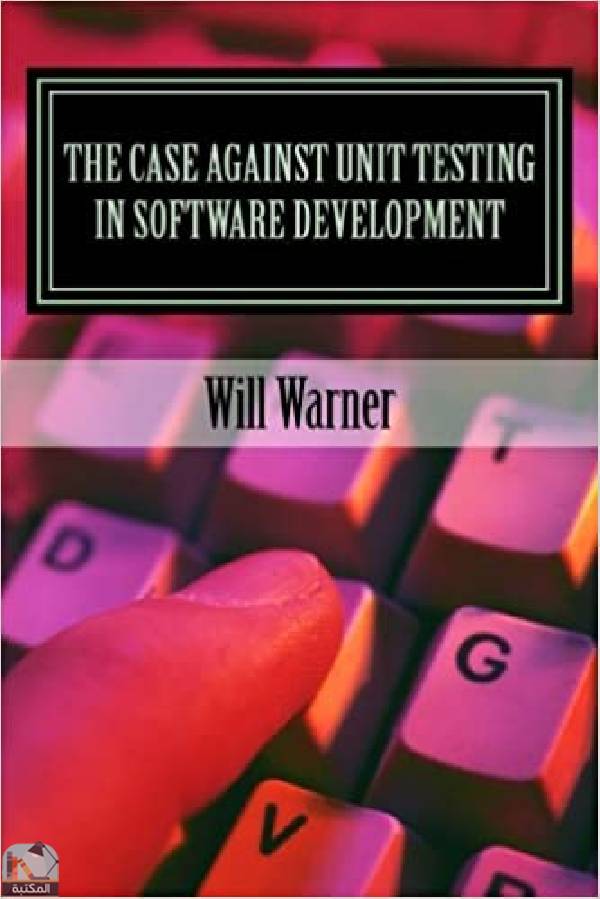 The Case Against Unit Testing in Software Development